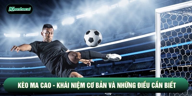 Kèo Ma Cao - Khái Niệm Cơ Bản Và Những Điều Cần Biết