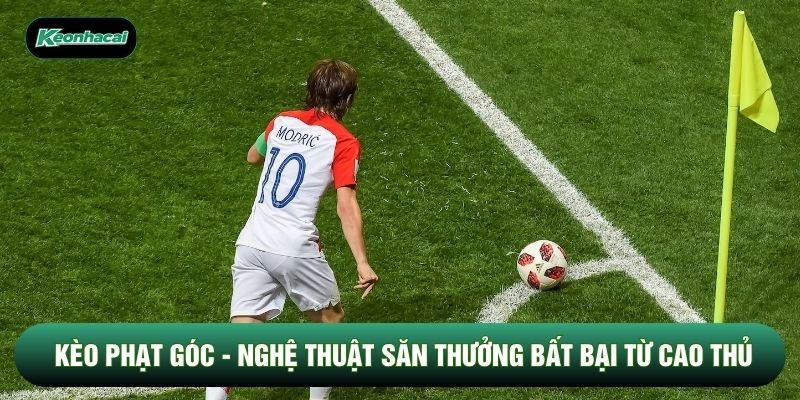 Kèo phạt góc - Nghệ Thuật Săn Thưởng Bất Bại Từ Cao Thủ