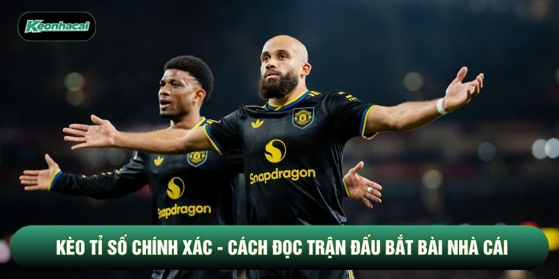Kèo Tỉ Số Chính Xác - Cách Đọc Trận Đấu Bắt Bài Nhà Cái