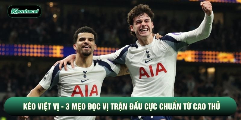 Kèo Việt Vị - 3 Mẹo Đọc Vị Trận Đấu Cực Chuẩn Từ Cao Thủ