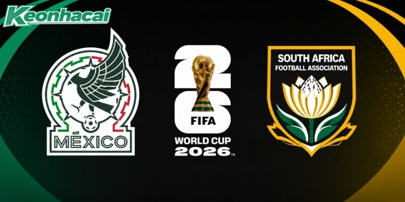 Nhận định Mexico vs Nam Phi, 2h ngày 12/06 – World Cup 2026