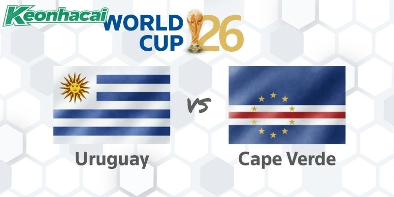 Nhận định Uruguay vs Cape Verde, 5h ngày 22/06 - World Cup
